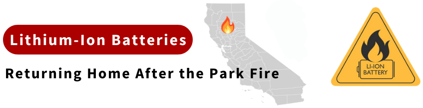 take caution with lithium-ion batteries when returning home after the Park Fire