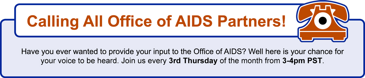 Calling all Office of AIDS Partners. Join us every 3rd Thursday of the month from 3-4pm PST