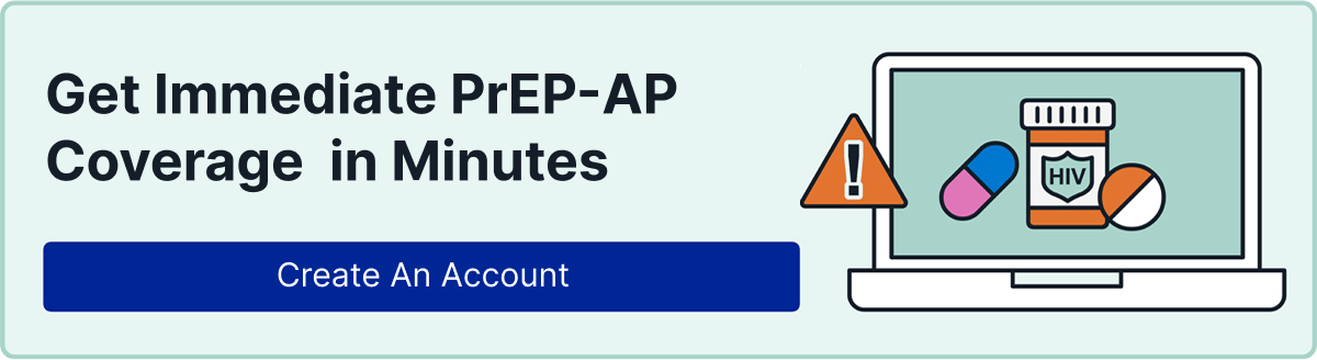 Create an Account to Get Immediate PrEP-AP Coverage in Minutes Create an Account to Get Immediate PrEP-AP Coverage in Minutes