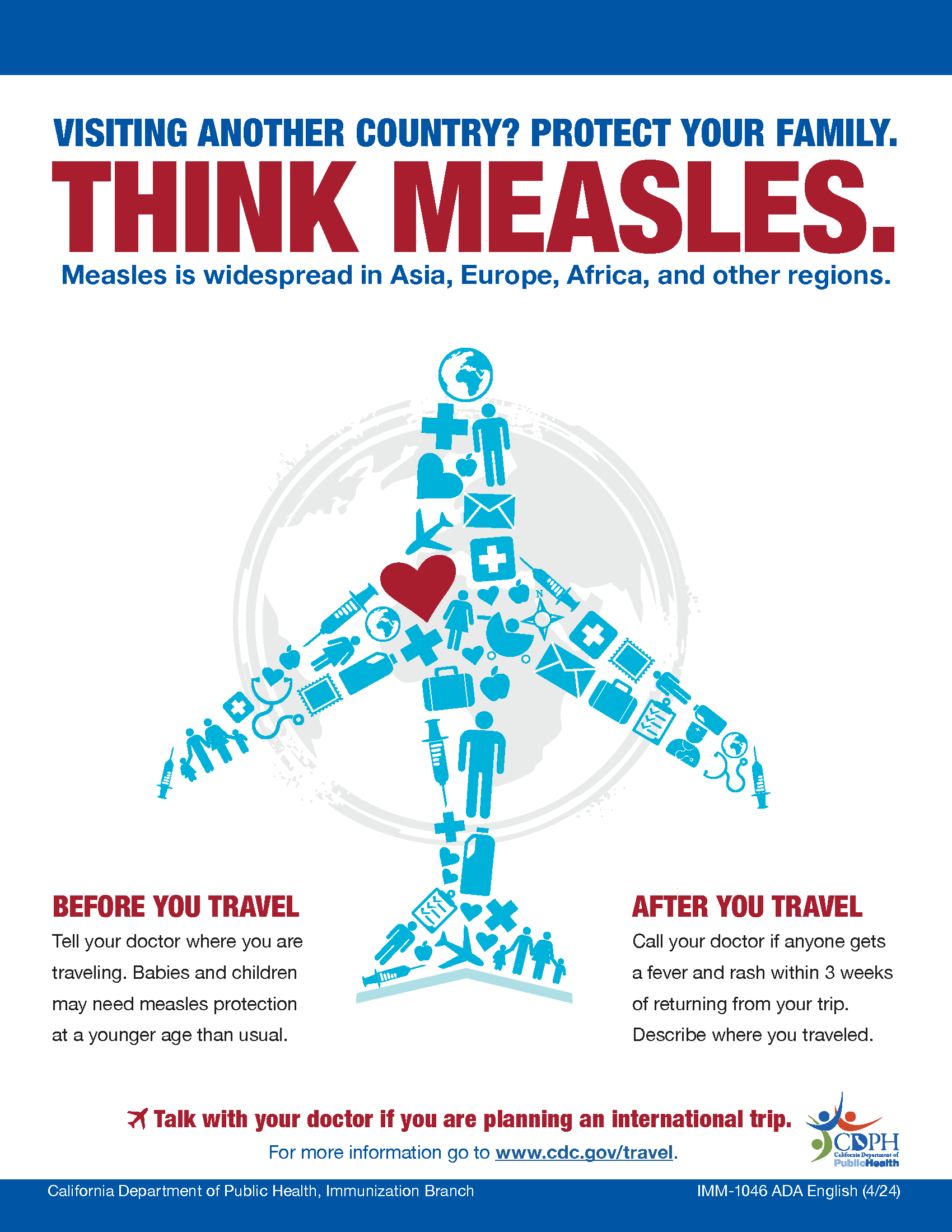 VISITING ANOTHER COUNTRY? PROTECT YOUR FAMILY.THINK MEASLES.  Measles is widespread in Asia, Europe, Africa, and other regions. 