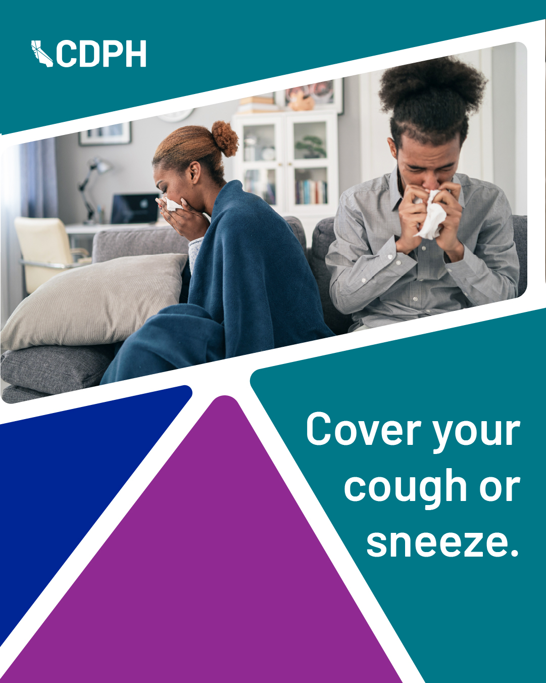Cover your cough or sneeze. Cover your cough or sneeze.